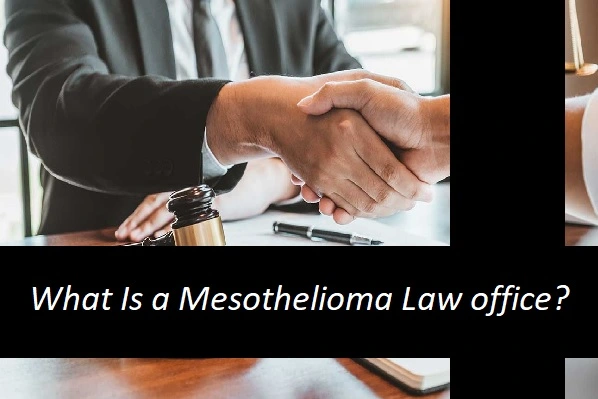 What Is a Mesothelioma Law office?